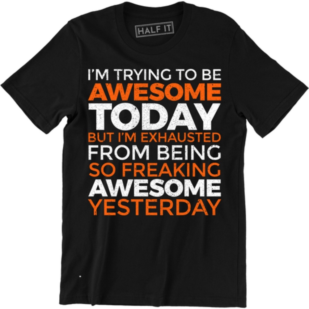 I'm Trying To Be Awesome Today, But I'm T-shirt